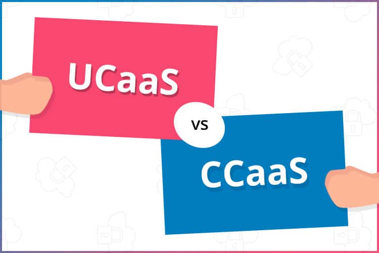 UCaaS vs. CCaaS